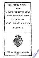 Continuación del Memorial literario, instructivo y curioso de la Corte de Madrid ...