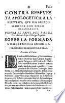 Contra respuesta apologetica a la respuesta que ha sacado el dotor don Diego de Claramonte. Contra el papel del padre don Antonio Liperi clerigo regular. Sobbe la formada competentia entre la iurisdicion eclesiastica, y real. Proemio al letor [Don Antonio Liperi clerigo regular]