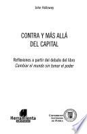 Contra y más allá del capital : reflexiones a partir del debate del libro Cambiar el mundo sin tomar el poder
