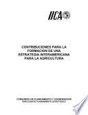 Contribuciones Para la Formacion de Una Estrategia Interamericana Para la Agricultura