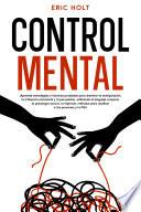 Control Mental: ¡Aprende estrategias y técnicas probadas para dominar la manipulación, la influencia emocional y la persuasión, utilizando el lenguaje corporal, la psicología oscura, la hipnosis, métodos para analizar a las personas