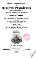 Copiosa y variada colección de selectos panegíricos sobre los misterios de N.S.J.C., de su Sma. Madre... oraciones fúnebres...