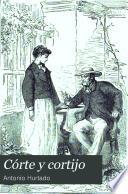 Córte y cortijo. Novela de costumbres contemporáneas, etc