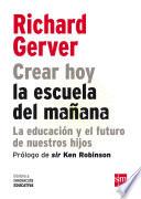 Crear hoy la escuela de mañana: la educación y el futuro de nuestros hijos