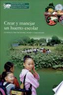 Crear y manejar un huerto escolar. Un manual para profesores, padres y comunidades