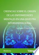 CREENCIAS SOBRE EL ORIGEN DE LAS ENFERMEDADES MENTALES EN UNA MUESTRA INTERGENERACIONAL