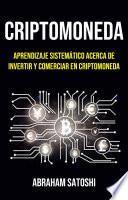 Libro Criptomoneda: Aprendizaje Sistemático Acerca De Invertir Y Comerciar En Criptomoneda