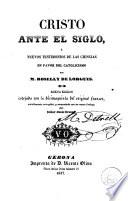 Cristo ante el siglo, o, Nuevos testimonios de las ciencias en favor del catolicismo