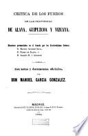 Crítica de los fueros de las provincias de Alava, Guipuzcoa, y Vizcaya