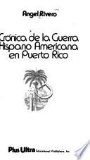 Crónica de la guerra hispanoamericana en Puerto Rico [por] Angel Rivero