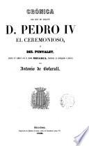 Crónica del rey de Aragon D.Pedro IV el Ceremonioso o del Punyalet...
