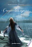 Cruzar las aguas. Una novela basada en una historia real