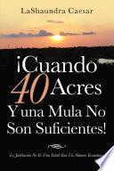 ¡Cuando 40 Acres Y Una Mula No Son Suficientes!