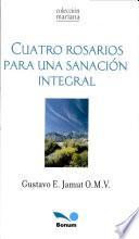 Cuatro Rosarios para una sanacion integral/ Four rosaries for an integral sanation