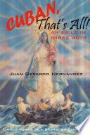 Cuban, That's All! - An Exile In Three Acts - Candid Voices of a Spanglish Existence