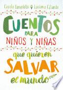 Cuentos Para Niños Y Niñas Que Quieren Salvar El Mundo / Stories for Boys and Girls Who Want to Save the World