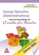 Cuerpo Ejecutivo Junta de Comunidades de Castilla la Mancha. Especialidad Administrativos. Promocion Interna. Volumen Ii
