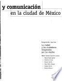 Cultura y comunicación en la ciudad de México: La ciudad y los ciudadanos imaginados por los medios