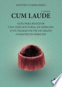 Cum laude. Guía para realizar una tesis doctoral o un trabajo de fin de grado o máster en Derecho
