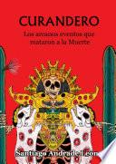 Curandero. Los arcanos eventos que mataron a la muerte.