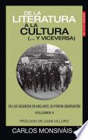De la literatura a la cultura (... y viceversa). De los sesentas en adelante, su propia generación. Volumen II