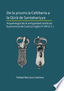 De la provincia Celtiberia a la qūrā de Santabariyya: Arqueología de la Antigüedad tardía en la provincia de Cuenca (siglos V-VIII d.C.)