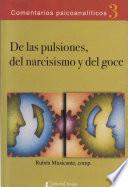 De las pulsiones. Del narcisismo y del goce. Serie Comentarios psicoanalíticos 3. 3° Edición