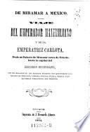 De Miramar a Mexico. Viaje del emperador Maximiliano y de la emperatriz Carlota, desde su palacio de Miramar ... hasta la capital del imperio mexicano