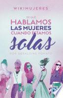 De qué hablamos las mujeres cuando estamos solas