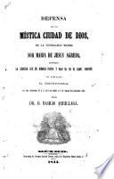 Defensa de la Mística Ciudad de Dios de ... Sor María de Jesus Agreda contra la censura que en nombre propio y bajo el de el illmo. Bossuet ha publicado El Constitucional, etc