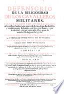 Defensorio de la religiosidad de los cavalleros militares ... de que ... deben gozar de todos los privilegios de religiosos. Instruccion para ellos en las obligaciones de tales, y particulares noticias para la suya de sus madres. Y noticia abreviada de los selectos privilegios, y bulas de la Orden de Calatrava, etc