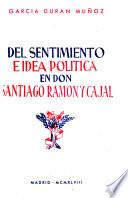 Del sentimiento e idea politica en Don Santiago Ramon y Cajal