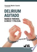 Delirium agitado: manejo forense, clínico y policial