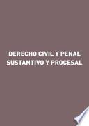 Derecho civil y penal sustantivo y procesal
