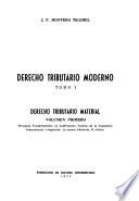Derecho tributario moderno: Derecho tributario material. v.1. Principios fundamentales, la codificación, fuentes de la imposición, interpretación, integración, la norma tributaria, el tributo