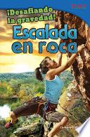 ¡Desafiando la gravedad! Escalada en roca (Defying Gravity! Rock...) Guided Reading 6-Pack