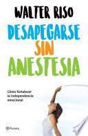 Desapegarse sin anestesia (Edición mexicana)