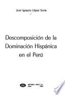 Descomposición de la dominación hispánica en el Perú