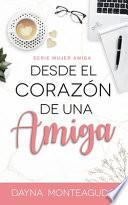 Desde el Corazón de una Amiga: Serie Mujer Amiga