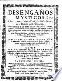 Desengaños mysticos a las almas detenidas ò engañadas en el camino de la perfeccion ...