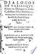 Dialogos de varias questiones en dialogos y metro Castellano sobre diversas materias, con un romance al cabo del dia final del juyzio y de sus senales