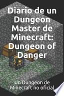Diario de Un Dungeon Master de Minecraft: Dungeon of Danger: Un Dungeon de Minecraft No Oficial