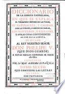 Diccionario de la lengua castellana, en que se explica el verdadero de las voces... con las phrases o modos de hablar, los proverbios o refranes... Compuesto por la Real Academia española