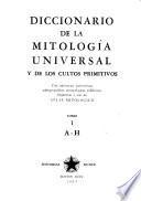 Diccionario de la mitología universal y de los cultos primitivos, con referencias prehistóricas, paleográficas, antropológicas, folklóricas, linguisticas y con un atlas mitológico