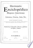 Diccionario enciclopédico hispanoamericano de literature, ciencias, artes, etc. ...