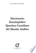 Diccionario enciclopédico Quechua-Castellano del mundo andino