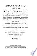 Diccionario espanol latino-arabigo en que siguiendo el diccionario abreviado de la Academia se ponen las correspondencias latinas y arabes etc