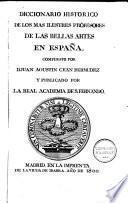 Diccionario historico de los mas illustres profesores de las bellas artes en España