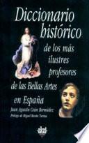 Diccionario histórico de los más ilustres profesores de las Bellas Artes en España