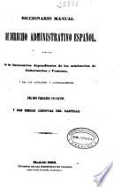 Diccionario manual de Derecho administrativo español para uso de los funcionarios dependientes de los Ministerios de Gobernación y Fomento y de los alcaldes y ayuntamientos